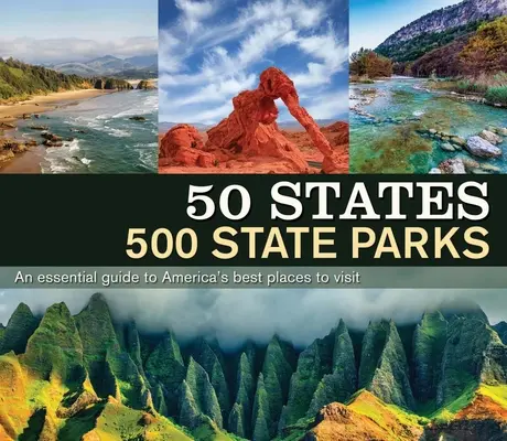 50 States 500 State Parks: Niezbędny przewodnik po najlepszych miejscach do odwiedzenia w Ameryce - 50 States 500 State Parks: An Essential Guide to America's Best Places to Visit