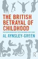 Brytyjska zdrada dzieciństwa - podważanie niewygodnych prawd i wprowadzanie zmian - British Betrayal of Childhood - Challenging Uncomfortable Truths and Bringing About Change