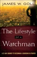 Styl życia strażnika: 21-dniowa podróż do stania się strażnikiem w modlitwie - The Lifestyle of a Watchman: A 21-Day Journey to Becoming a Guardian in Prayer