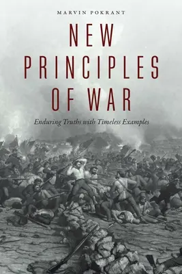 Nowe zasady wojny: nieprzemijające prawdy na ponadczasowych przykładach - New Principles of War: Enduring Truths with Timeless Examples