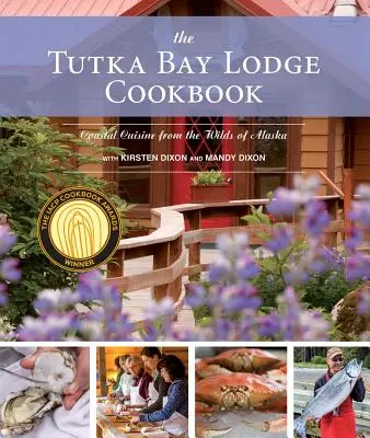Książka kucharska Tutka Bay Lodge: Kuchnia przybrzeżna z dzikiej Alaski - The Tutka Bay Lodge Cookbook: Coastal Cuisine from the Wilds of Alaska