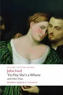 Szkoda, że jest dziwką i inne sztuki: The Lover's Melancholy; The Broken Heart; 'Tis Pity She's a Whore; Perkin Warbeck - 'Tis Pity She's a Whore and Other Plays: The Lover's Melancholy; The Broken Heart; 'Tis Pity She's a Whore; Perkin Warbeck