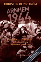 Arnhem 1944: An Epic Battle Revisited: Vol. 2: The Lost Victory. Wrzesień-październik 1944 - Arnhem 1944: An Epic Battle Revisited: Vol. 2: The Lost Victory. September-October 1944