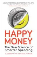 Szczęśliwe pieniądze - nowa nauka o mądrzejszym wydawaniu pieniędzy - Happy Money - The New Science of Smarter Spending