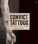 Tatuaże skazańców - naznaczeni mężczyźni i kobiety z Australii - Convict Tattoos - Marked Men and Women of Australia