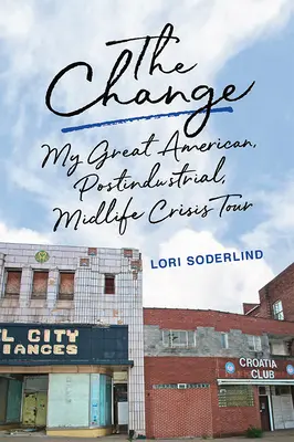 Zmiana: Moja wielka amerykańska, postindustrialna podróż po kryzysie wieku średniego - The Change: My Great American, Postindustrial, Midlife Crisis Tour