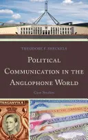 Komunikacja polityczna w świecie anglojęzycznym: Studia przypadków - Political Communication in the Anglophone World: Case Studies
