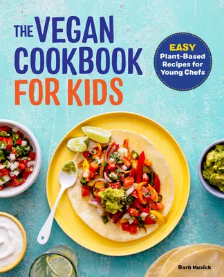 Wegańska książka kucharska dla dzieci: łatwe przepisy roślinne dla młodych kucharzy - The Vegan Cookbook for Kids: Easy Plant-Based Recipes for Young Chefs