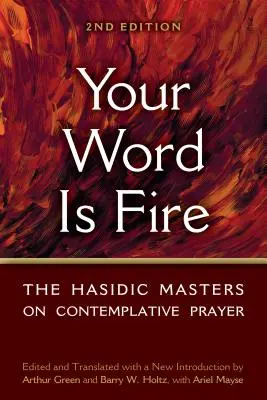 Twoje słowo jest ogniem: chasydzcy mistrzowie o modlitwie kontemplacyjnej - Your Word Is Fire: The Hasidic Masters on Contemplative Prayer