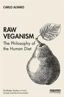 Surowy weganizm: Filozofia ludzkiej diety - Raw Veganism: The Philosophy of the Human Diet