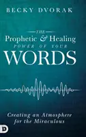 Prorocza i uzdrawiająca moc twoich słów - The Prophetic and Healing Power of Your Words