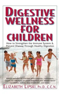 Digestive Wellness dla dzieci: Jak wzmocnić układ odpornościowy i zapobiegać chorobom poprzez zdrowe trawienie - Digestive Wellness for Children: How to Stengthen the Immune System & Prevent Disease Through Healthy Digestion