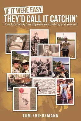 Gdyby to było łatwe, nazywaliby to łowieniem ryb: Jak dziennikarstwo może poprawić twoje wędkarstwo i ciebie samego - If It Were Easy, They'd Call It Catchin': How Journaling Can Improve Your Fishing and Yourself