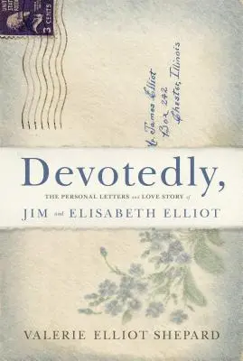 Z oddaniem: Osobiste listy i historia miłosna Jima i Elisabeth Elliot - Devotedly: The Personal Letters and Love Story of Jim and Elisabeth Elliot