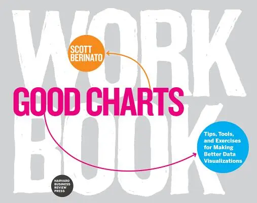 Podręcznik dobrych wykresów: Wskazówki, narzędzia i ćwiczenia do tworzenia lepszych wizualizacji danych - Good Charts Workbook: Tips, Tools, and Exercises for Making Better Data Visualizations