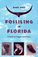 Skamieniałości na Florydzie: Przewodnik dla kopaczy i nurków - Fossiling in Florida: A Guide for Diggers and Divers