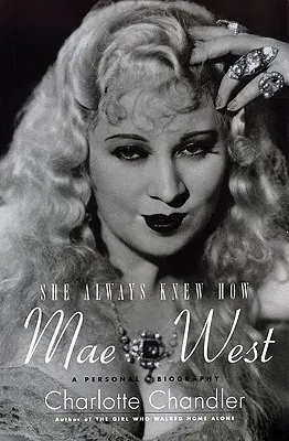 Ona zawsze wiedziała jak: Mae West: Osobista biografia - She Always Knew How: Mae West: A Personal Biography