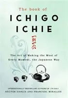 Książka Ichigo Ichie - Sztuka maksymalnego wykorzystania każdej chwili na sposób japoński - Book of Ichigo Ichie - The Art of Making the Most of Every Moment, the Japanese Way