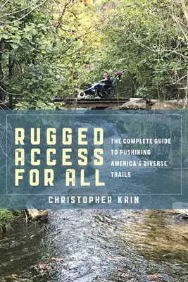 Wytrzymały dostęp dla wszystkich: Przewodnik po zróżnicowanych szlakach Ameryki z wózkami dziecięcymi i inwalidzkimi - Rugged Access for All: A Guide for Pushiking America's Diverse Trails with Mobility Chairs and Strollers