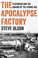 Fabryka Apokalipsy: Pluton i tworzenie ery atomowej - The Apocalypse Factory: Plutonium and the Making of the Atomic Age