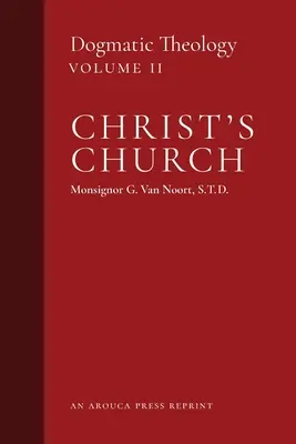 Kościół Chrystusa: Teologia dogmatyczna (tom 2) - Christ's Church: Dogmatic Theology (Volume 2)