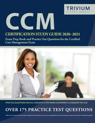 CCM Certification Study Guide 2020-2021: Książka przygotowawcza do egzaminu i praktyczne pytania testowe do egzaminu Certified Case Management - CCM Certification Study Guide 2020-2021: Exam Prep Book and Practice Test Questions for the Certified Case Management Exam