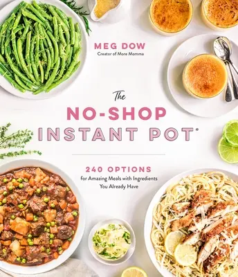 The No-Shop Instant Pot(r): 240 opcji na niesamowite posiłki ze składników, które już masz - The No-Shop Instant Pot(r): 240 Options for Amazing Meals with Ingredients You Already Have