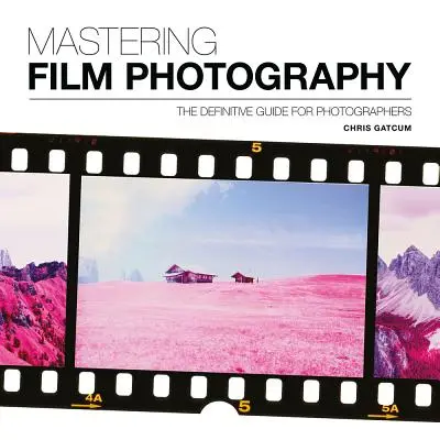 Mastering Film Photography: Kompletny przewodnik dla fotografów - Mastering Film Photography: A Definitive Guide for Photographers