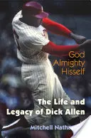 Bóg Wszechmogący: Życie i dziedzictwo Dicka Allena - God Almighty Hisself: The Life and Legacy of Dick Allen