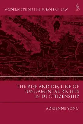 Wzrost i upadek praw podstawowych w obywatelstwie UE - The Rise and Decline of Fundamental Rights in Eu Citizenship