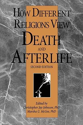 Jak różne religie postrzegają śmierć i życie pozagrobowe, wyd. 2 - How Different Religions View Death and Afterlife, 2nd Edition