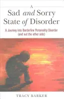 Smutny i przykry stan zaburzenia: Podróż w głąb granicznego zaburzenia osobowości (i na drugą stronę) - A Sad and Sorry State of Disorder: A Journey Into Borderline Personality Disorder (and Out the Other Side)