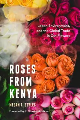 Róże z Kenii: Praca, środowisko i globalny handel kwiatami ciętymi - Roses from Kenya: Labor, Environment, and the Global Trade in Cut Flowers