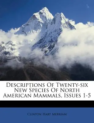 Opisy dwudziestu sześciu nowych gatunków ssaków Ameryki Północnej, wydania 1-5 - Descriptions of Twenty-Six New Species of North American Mammals, Issues 1-5