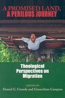 Ziemia obiecana, niebezpieczna podróż: Teologiczne perspektywy migracji - A Promised Land, a Perilous Journey: Theological Perspectives on Migration