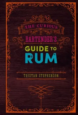 Ciekawy przewodnik barmański po rumie - The Curious Bartender's Guide to Rum