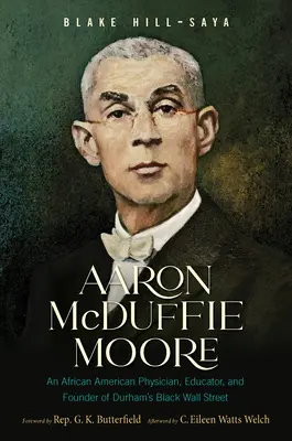 Aaron McDuffie Moore: Afroamerykański lekarz, pedagog i założyciel Black Wall Street w Durham - Aaron McDuffie Moore: An African American Physician, Educator, and Founder of Durham's Black Wall Street