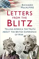 Listy z Blitzu: Mówiąc Ameryce prawdę o brytyjskim doświadczeniu wojny - Letters from the Blitz: Telling America the Truth about the British Experience of War