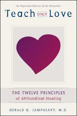 Ucz tylko miłości: 12 zasad uzdrawiania postaw - Teach Only Love: The 12 Principles of Attitudinal Healing