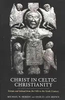 Chrystus w celtyckim chrześcijaństwie: Wielka Brytania i Irlandia od V do X wieku - Christ in Celtic Christianity: Britain and Ireland from the Fifth to the Tenth Century