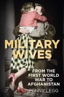 Żony wojskowych: Od wojny światowej do Afganistanu - Military Wives: From Wwi to Afghanistan