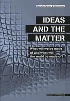 Idee i materia - z czego będziemy zbudowani i z czego będzie zbudowany świat? - Ideas and the Matter - What Will We Be Made Of and What Will the World Be Made Of?