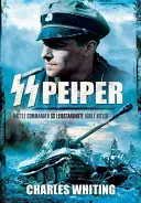 SS Peiper: Dowódca SS Leibstandarte Adolf Hitler - SS Peiper: Battle Commander SS Leibstandarte Adolf Hitler