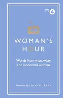 Woman's Hour: Słowa mądrych, dowcipnych i wspaniałych kobiet - Woman's Hour: Words from Wise, Witty and Wonderful Women