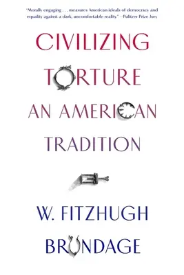 Cywilizowanie tortur: Amerykańska tradycja - Civilizing Torture: An American Tradition