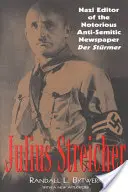 Julius Streicher: Nazistowski redaktor osławionej antysemickiej gazety Der Sturmer - Julius Streicher: Nazi Editor of the Notorious Anti-semitic Newspaper Der Sturmer