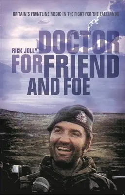 Lekarz przyjaciół i wrogów - brytyjski medyk pierwszej linii w walce o Falklandy - Doctor for Friend and Foe - Britain's Frontline Medic in the Fight for the Falklands