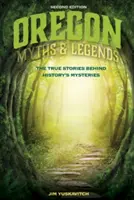 Mity i legendy Oregonu: Prawdziwe historie kryjące się za tajemnicami historii - Oregon Myths and Legends: The True Stories Behind History's Mysteries