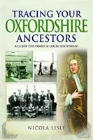 Śledzenie przodków z Oxfordshire: Przewodnik dla historyków rodzinnych i lokalnych - Tracing Your Oxfordshire Ancestors: A Guide for Family & Local Historians