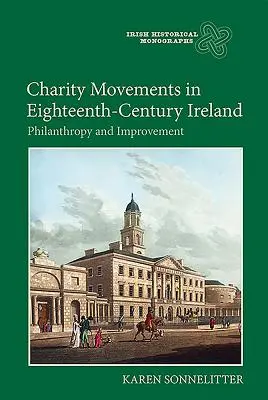 Ruchy charytatywne w osiemnastowiecznej Irlandii: Filantropia i poprawa - Charity Movements in Eighteenth-Century Ireland: Philanthropy and Improvement